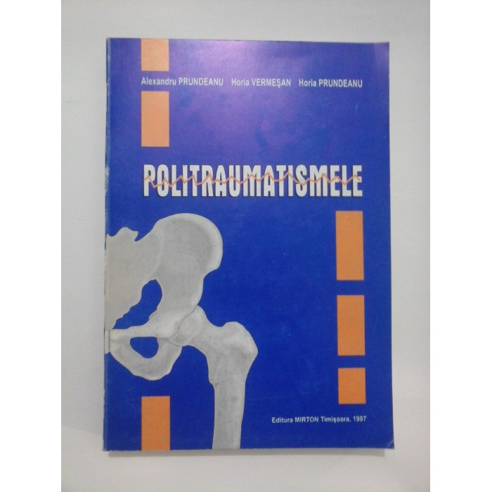 POLITRAUMATISMELE  -  Alexandru  PRUNDEANU * Horia  VERMESAN * Horia  PRUNDEANU  - 